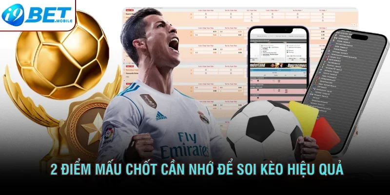 2 điểm mấu chốt cần nhớ để soi kèo hiệu quả 