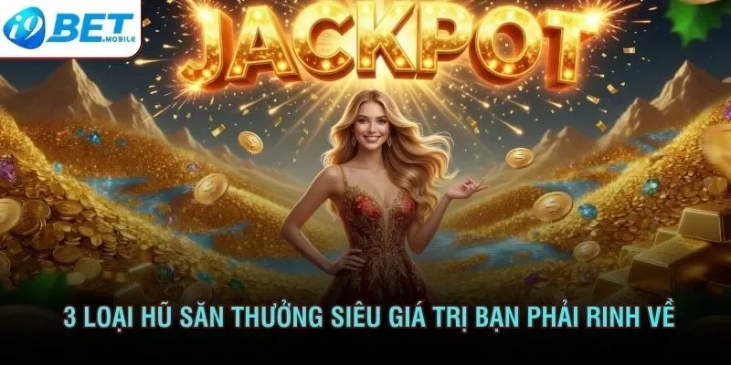 3 loại hũ săn thưởng siêu giá trị bạn phải rinh về