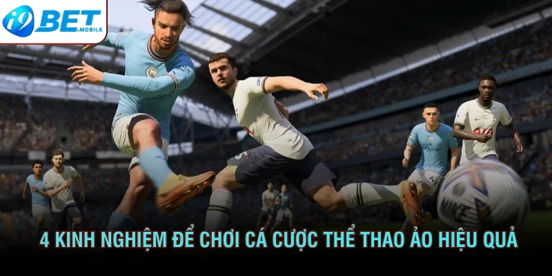 4 kinh nghiệm để chơi cá cược thể thao Ảo hiệu quả 