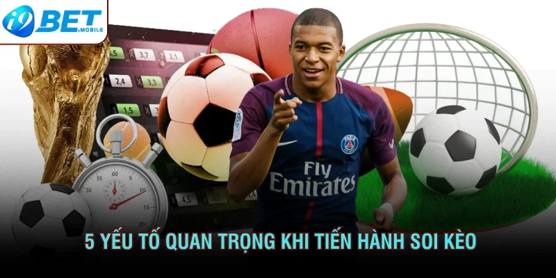 5 yếu tố quan trọng khi tiến hành soi kèo 