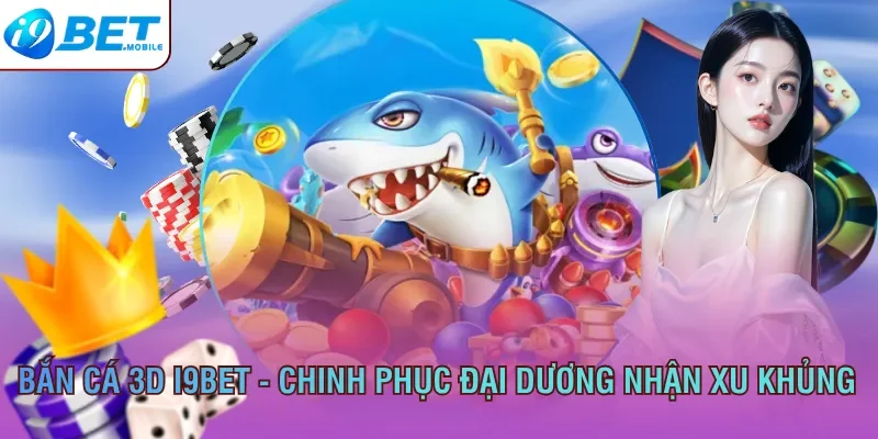 Bắn cá 3D I9bet