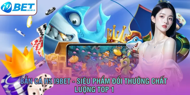 Bắn cá H5 I9bet