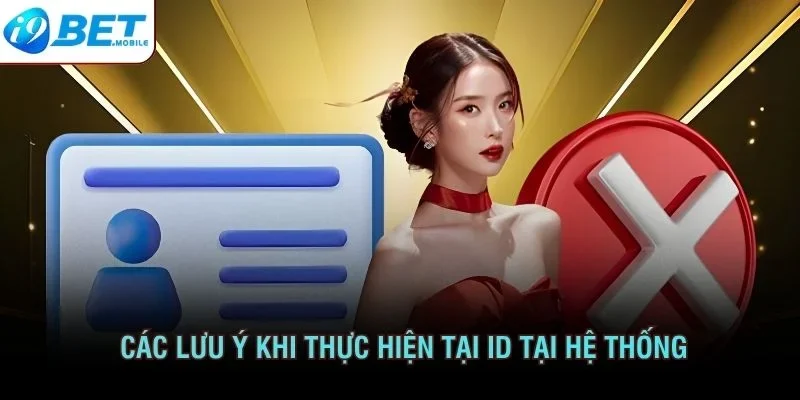 Các lưu ý quan trọng khi thực hiện tại ID tại hệ thống