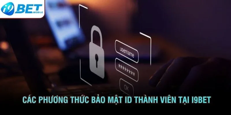 Các phương thức bảo mật ID thành viên tại I9BET