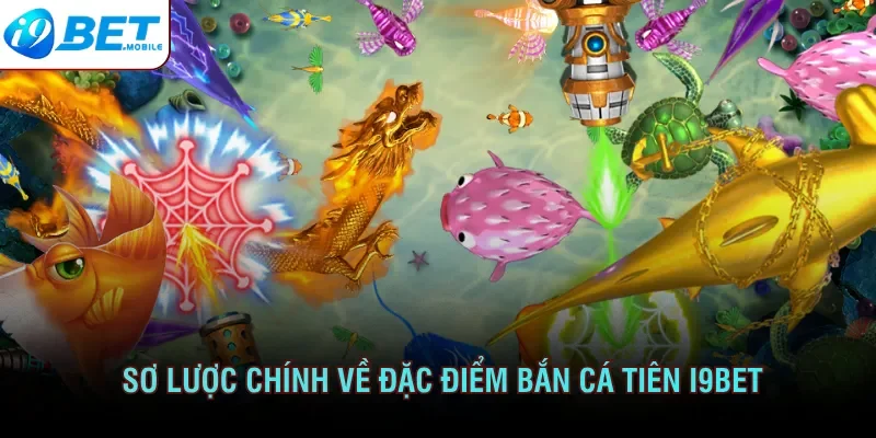 Chi tiết khái quát về tựa game bắn cá tiên I9bet