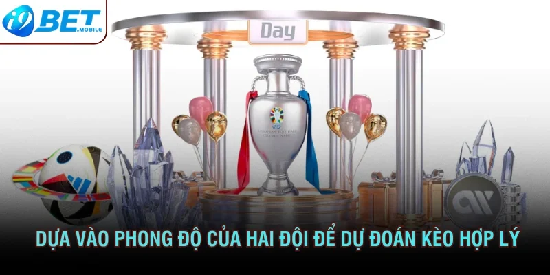 Dựa vào phong độ của hai đội để dự đoán kèo hợp lý 