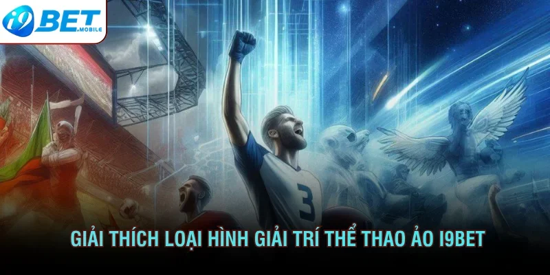 Giải thích loại hình giải trí thể thao ảo I9bet