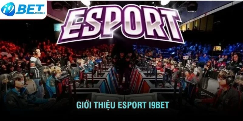 Giới thiệu Esport I9BET