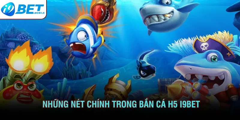 Giới thiệu những điểm chính về bắn cá H5 I9bet