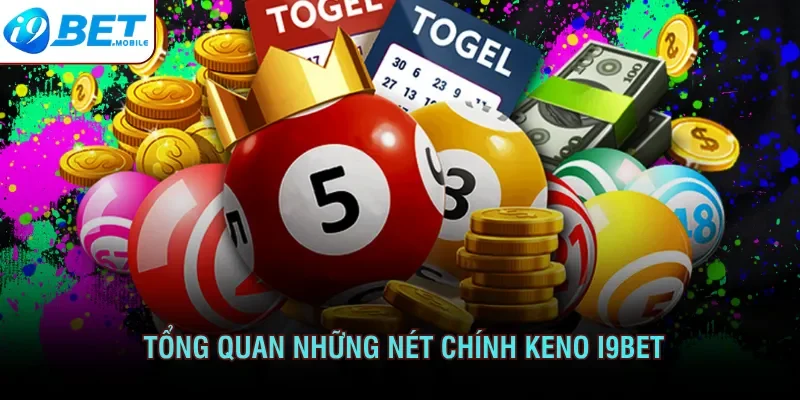 Giới thiệu tổng quan những đặc điểm chính Keno I9bet