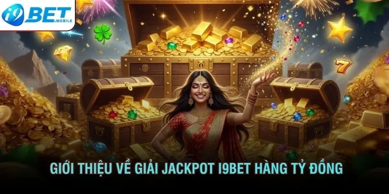 Giới thiệu về giải Jackpot I9bet hàng tỷ đồng