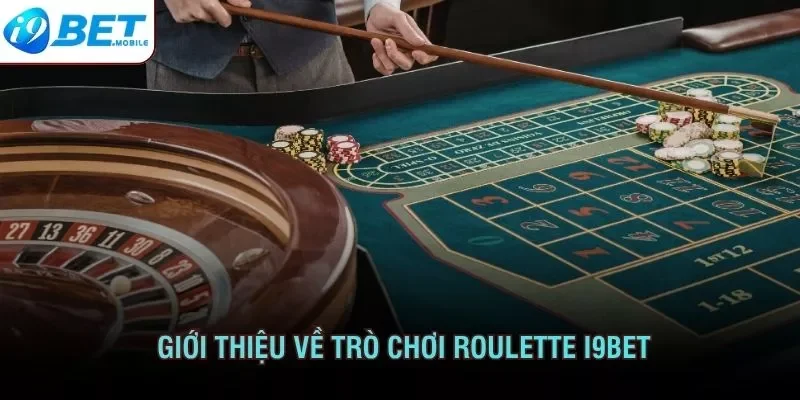 Giới thiệu về trò chơi Roulette I9bet