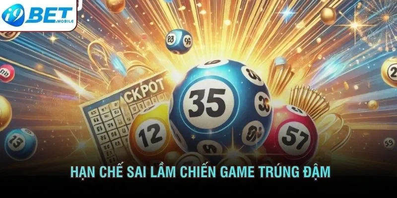 Hạn chế sai lầm chiến game trúng đậm
