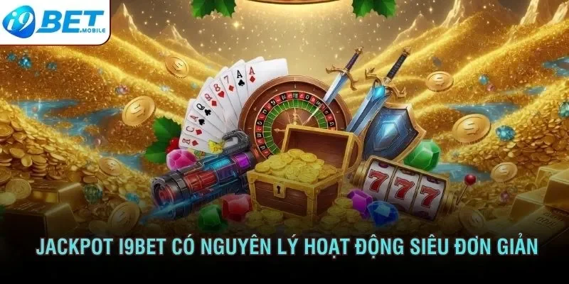 Jackpot I9bet có nguyên lý hoạt động siêu đơn giản