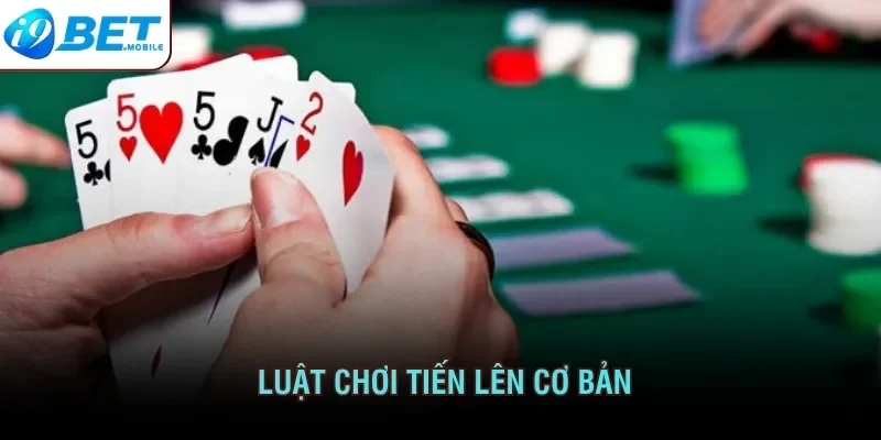 Luật chơi tiến lên cơ bản