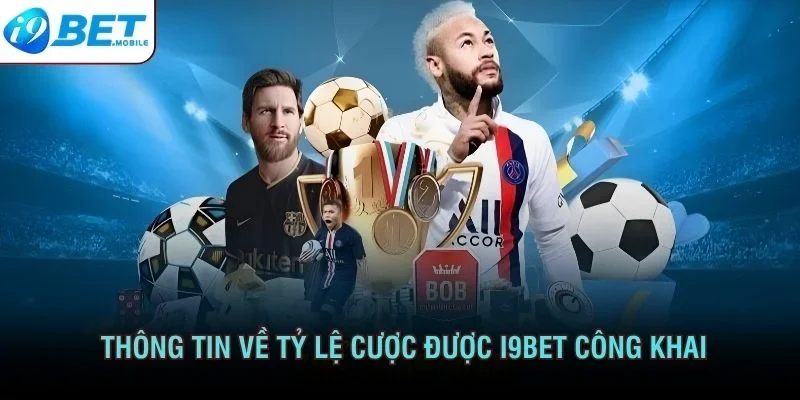 Mọi thông tin về tỷ lệ cược đều được I9BET công khai