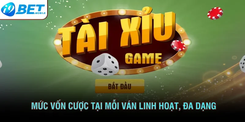 Mức vốn cược tại mỗi ván linh hoạt, đa dạng