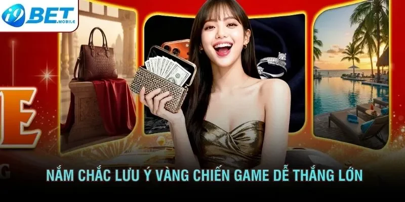 Nắm chắc lưu ý vàng chiến game dễ thắng lớn