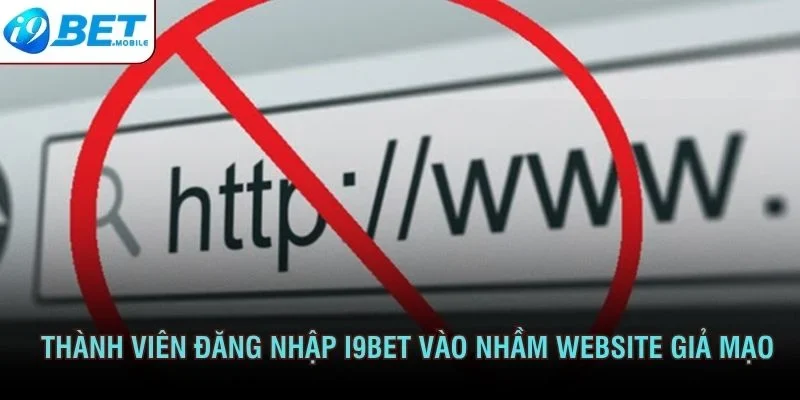 Nhiều thành viên đăng nhập I9BET vào nhầm website giả mạo