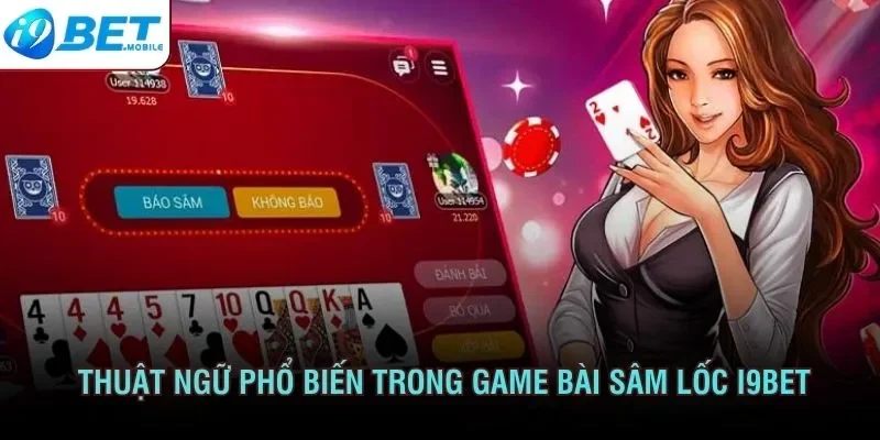 Thuật ngữ phổ biến trong game bài sâm lốc I9BET