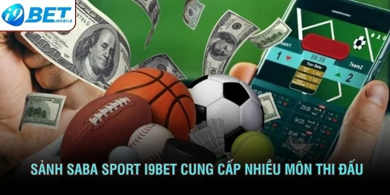Sảnh Saba Sport I9BET cung cấp nhiều môn thi đấu