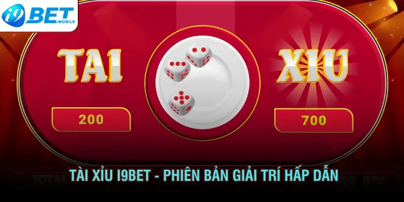 Tài xỉu I9BET - Phiên bản giải trí hấp dẫn