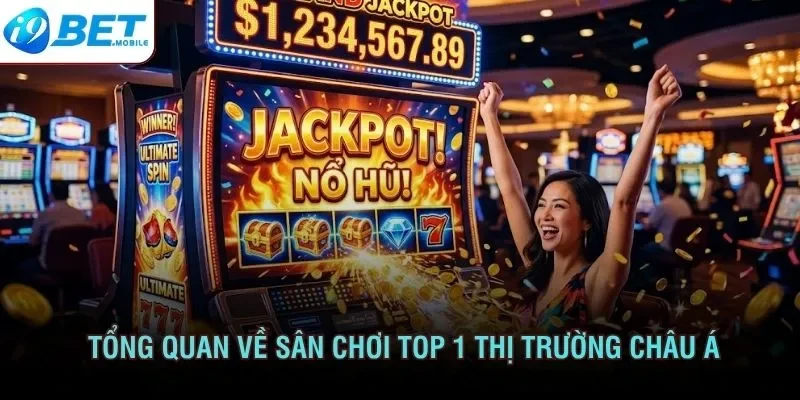 Tổng quan về sân chơi top 1 thị trường châu Á