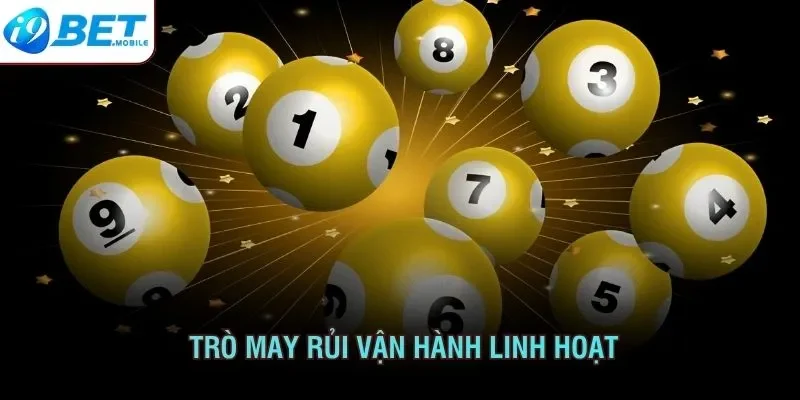 Trò may rủi vận hành linh hoạt