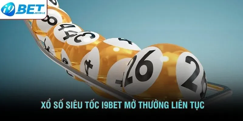 Xổ số siêu tốc I9BET mở thưởng liên tục