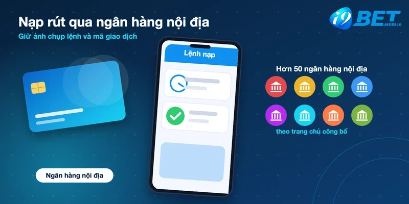 Nạp rút qua hơn 50 ngân hàng nội địa tại I9bet theo công bố, lệnh nạp hiển thị trên điện thoại